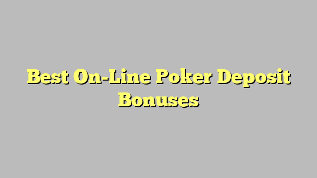 Best On-Line Poker Deposit Bonuses